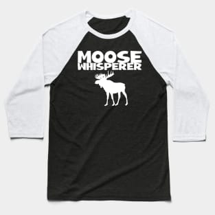 Moose Whisperer Baseball T-Shirt